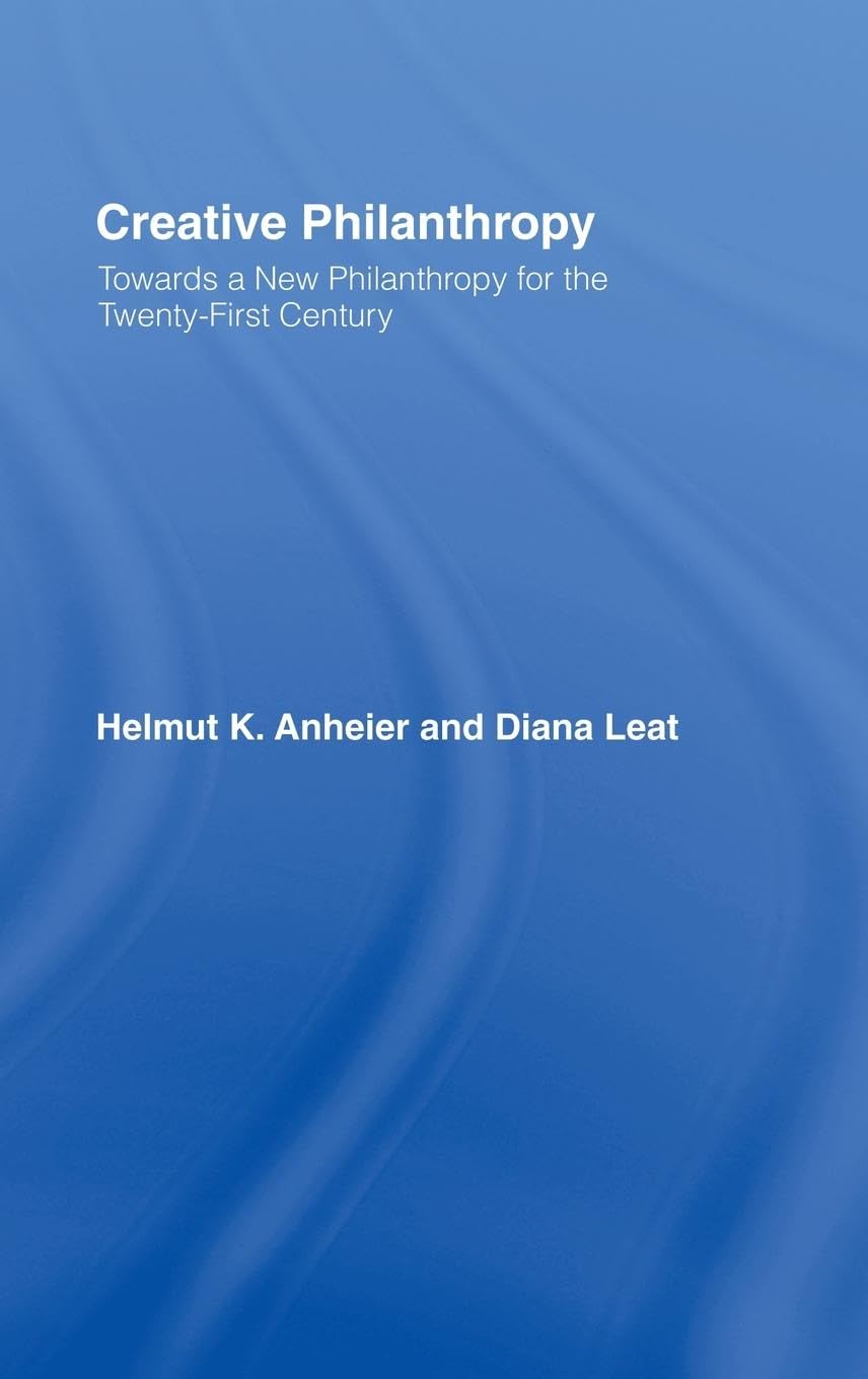 Creative Philanthropy: Toward a New Philanthropy for the Twenty-First Century