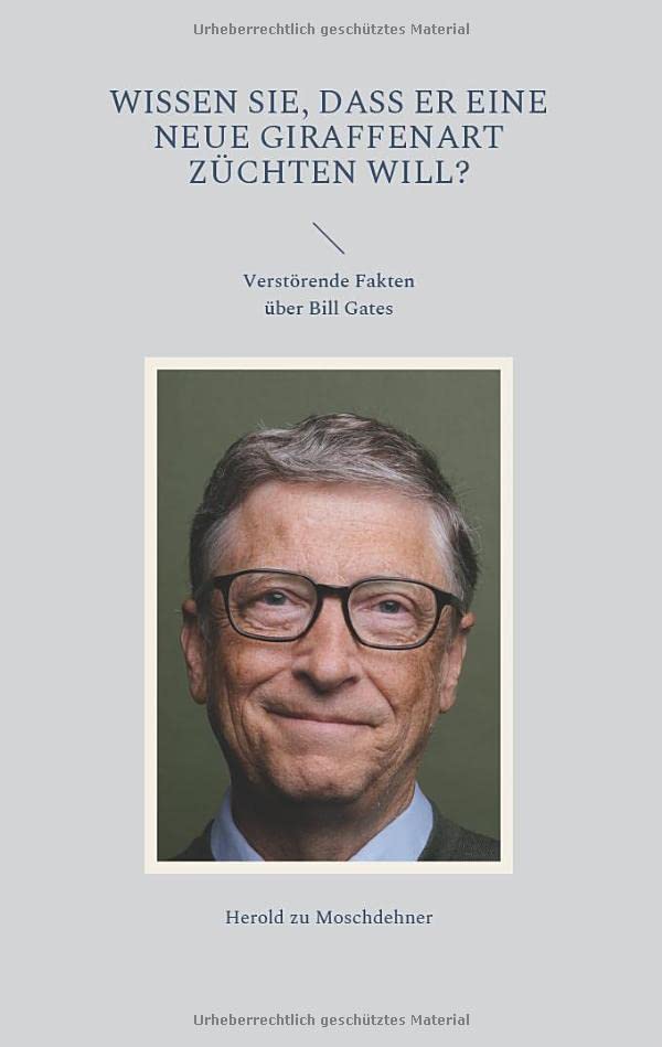 Wissen Sie, dass er eine neue Giraffenart züchten will?: Verstörende Fakten über Bill Gates