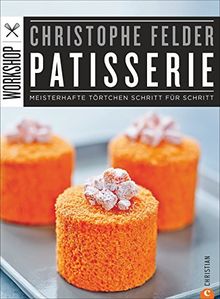 Patisserie Backbuch: Meisterhafte Törtchen Schritt für Schritt. Konditormeister Christoph Felder lässt Step-by-Step Törtchen und Petit Fours entstehen. Grundrezepte runden den Workshop Patisserie ab.