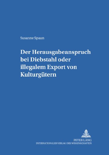 Der Herausgabeanspruch bei Diebstahl oder illegalem Export von Kulturgütern (Salzburger Studien zum Europäischen Privatrecht)