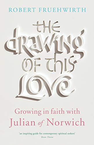 The Drawing of this Love: Growing in Faith with Julian of Norwich