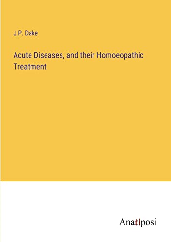 Acute Diseases, and their Homoeopathic Treatment