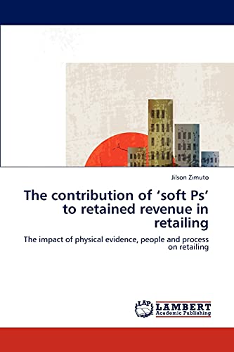 The contribution of ‘soft Ps’ to retained revenue in retailing: The impact of physical evidence, people and process on retailing