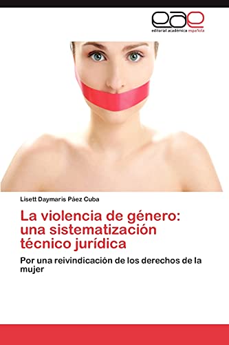 La violencia de género: una sistematización técnico jurídica: Por una reivindicación de los derechos de la mujer