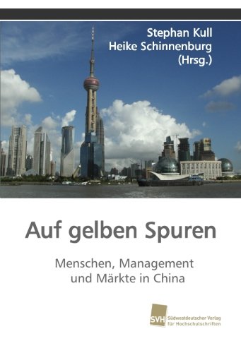 Auf gelben Spuren: Menschen, Management und Märkte in China
