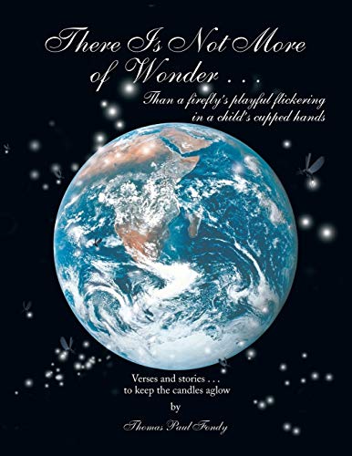 There Is Not More of Wonder: . . . than a firefly's playful flickering in a child's cupped hands