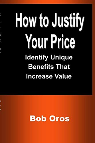 How to Justify Your Price: Identify Unique Benefits That Increase Value
