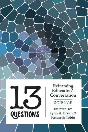 13 Questions: Reframing Education's Conversation: Science (Counterpoints / Studies in Criticality, Band 442)