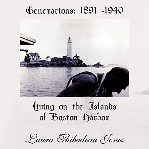 Generations: 1891 -1940 Living on the Islands of Boston Harbor: Living on the Islands of Boston Harbor