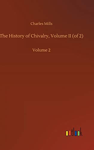 The History of Chivalry, Volume II (of 2): Volume 2
