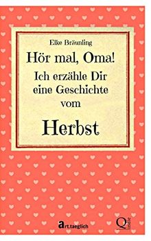 Hör mal, Oma! Ich erzähle Dir eine Geschichte vom Herbst: Herbstgeschichten