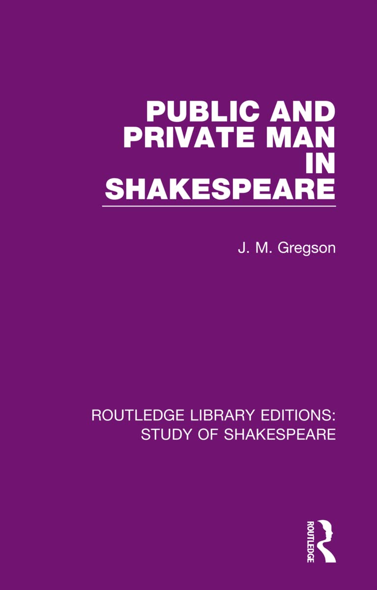 Public and Private Man in Shakespeare (Routledge Library Editions: Study of Shakespeare, Band 5)