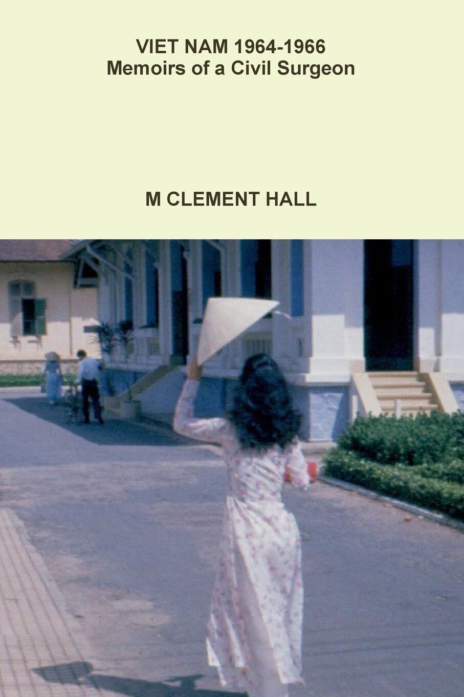 VIET NAM 1964--1966 Memoirs of a Civil Surgeon