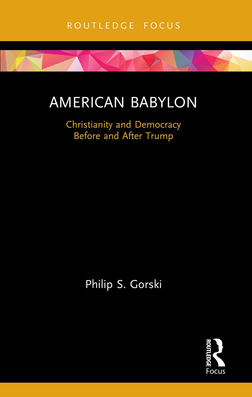 unbekannt American Babylon, Christianity And Democracy Before And After Trump (Routledge Focus On Religion)