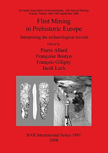 Flint Mining in Prehistoric Europe: Interpreting the archaeological records (Bar International Series, Band 1891)