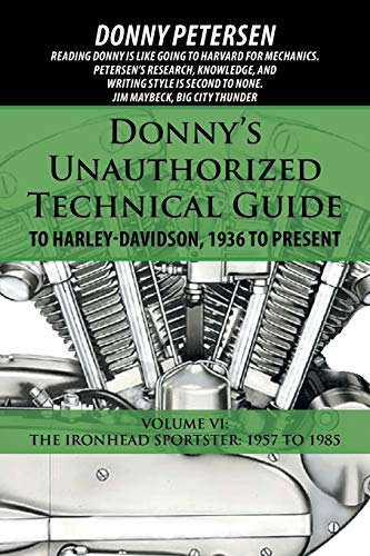 Donny Petersen Donny's Unauthorized Technical Guide To Harley-Davidson, 1936 To Present, Volume Vi, The Ironhead Sportster, 1957 To 1985