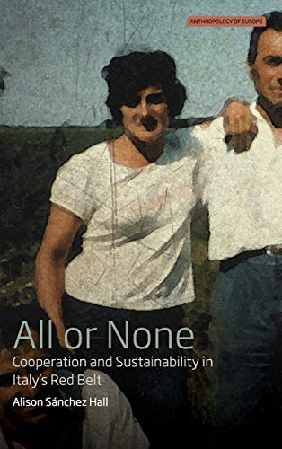 All or None: Cooperation and Sustainability in Italy's Red Belt (Anthropology of Europe, Band 3)