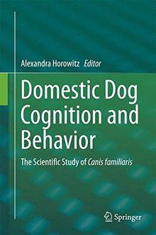 Domestic Dog Cognition and Behavior: The Scientific Study of Canis familiaris