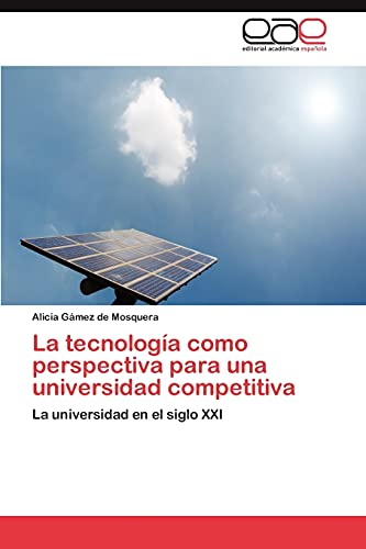 La tecnología como perspectiva para una universidad competitiva: La universidad en el siglo XXI