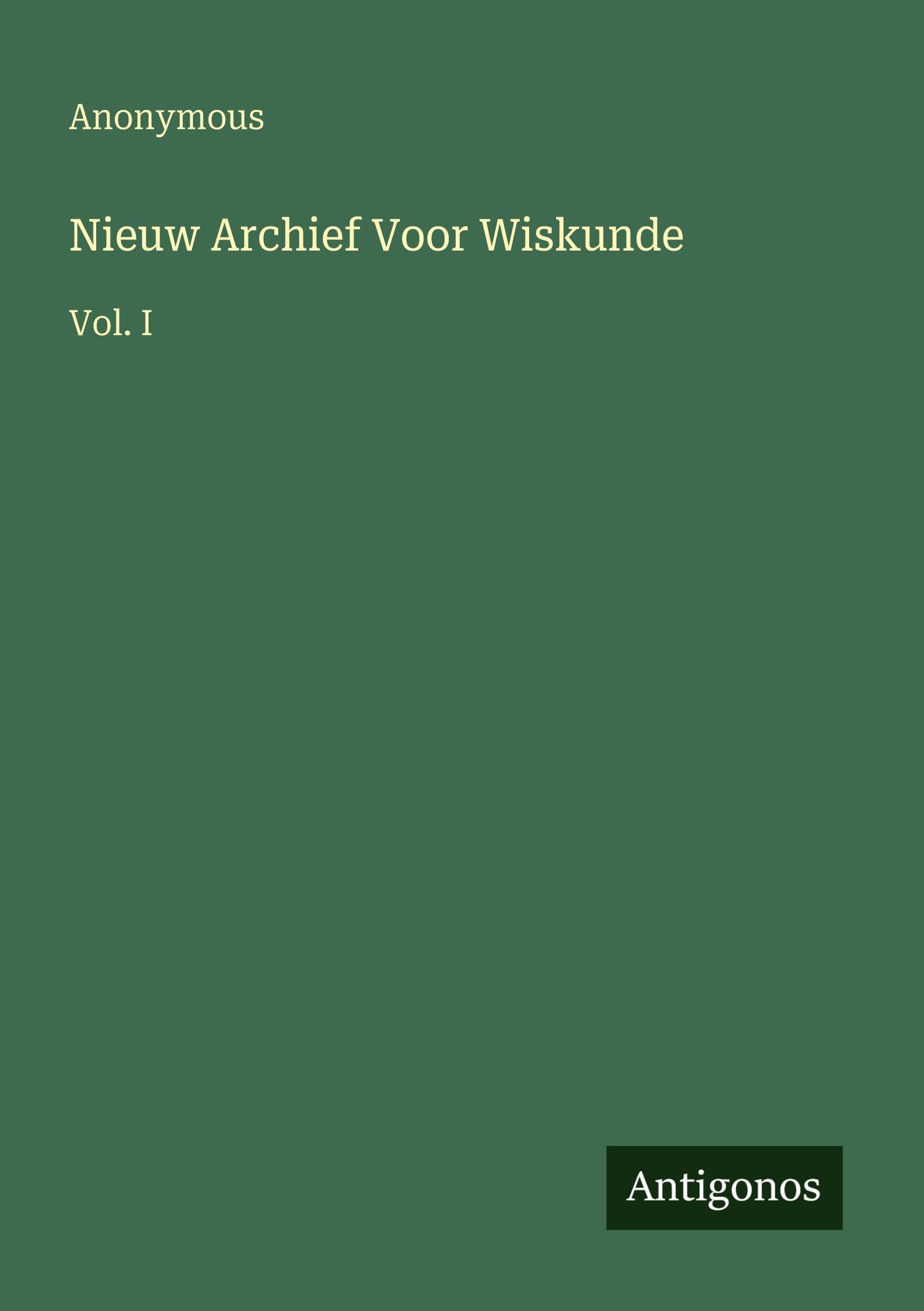 Nieuw Archief Voor Wiskunde: Vol. I