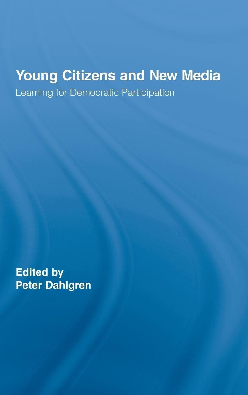 Young Citizens and New Media: Learning for Democratic Participation (Routledge Studies in Social and Political Thought, 52, Band 52)