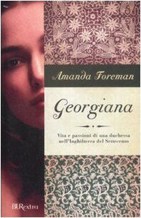 Georgiana. Vita e passioni di una duchessa nell'Inghilterra del Settecento