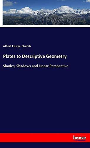 Plates to Descriptive Geometry: Shades, Shadows and Linear Perspective