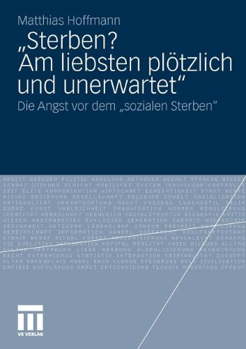 Sterben? Am liebsten plötzlich und unerwartet.: Die Angst vor dem sozialen Sterben