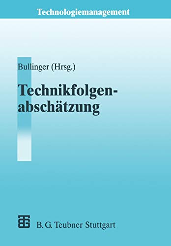 Technikfolgenabschätzung (TA) (Technologiemanagement - Wettbewerbsfähige Technologieentwicklung und Arbeitsgestaltung) (German Edition)