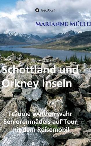 Träume werden wahr, Band 3: Seniorenmädels auf Tour mit dem Reisemobil, Schottland und Orkney Inseln
