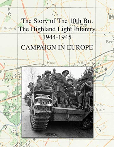 CAMPAIGN IN EUROPE: The Story of The 10th Bn. The Highland Light Infantry (City of Glasgow Regiment) 1944-1945
