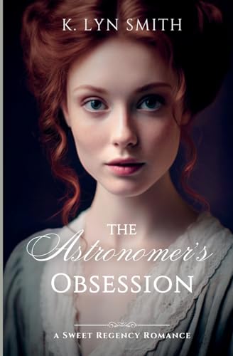 The Astronomer's Obsession: A Sweet Regency Romance (Something Wonderful, Band 1)