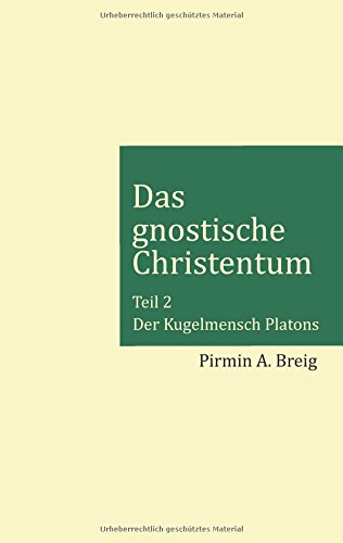 Das gnostische Christentum - Teil 2: Der Kugelmensch Platons