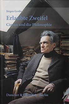 Erlaubte Zweifel.: Cioran und die Philosophie.