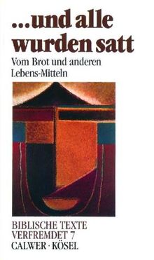 Biblische Texte verfremdet, 12 Bde., Bd.7, Und alle wurden satt