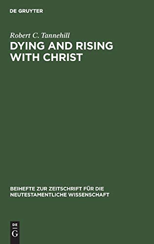 Dying and Rising with Christ: A Study in Pauline Theology (Beihefte zur Zeitschrift für die neutestamentliche Wissenschaft, 32)