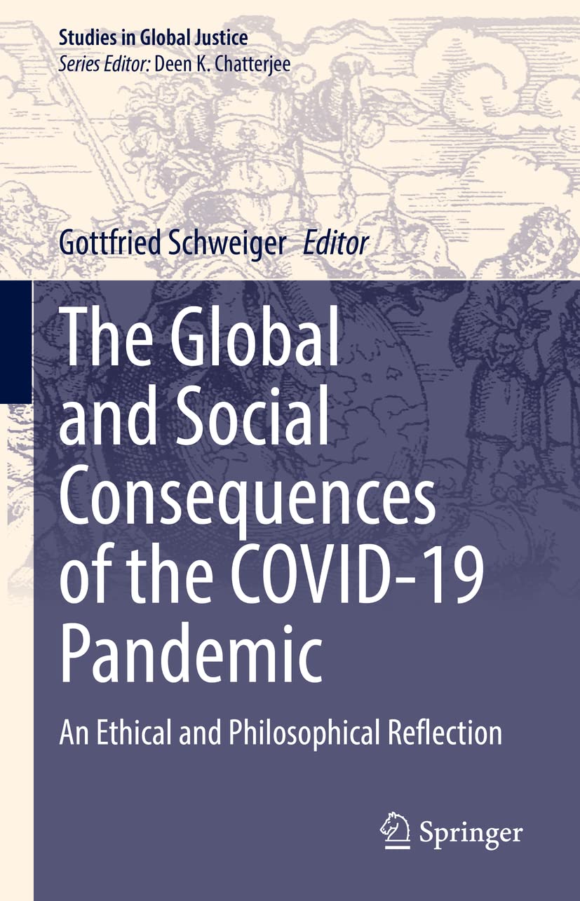 The Global and Social Consequences of the COVID-19 Pandemic: An Ethical and Philosophical Reflection (Studies in Global Justice, 22, Band 22)