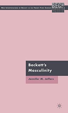 Beckett’s Masculinity (New Interpretations of Beckett in the Twenty-First Century)