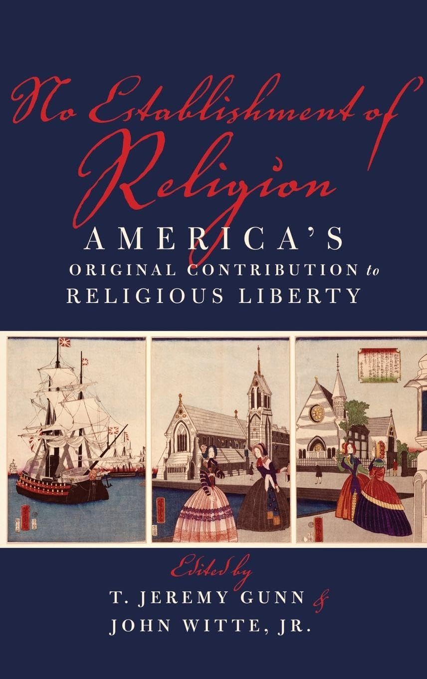 No Establishment of Religion: America's Original Contribution to Religious Liberty