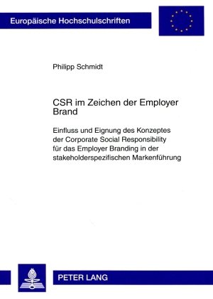 CSR im Zeichen der Employer Brand: Einfluss und Eignung des Konzeptes der Corporate Social Responsibility für das Employer Branding in der ... / European University Studie)