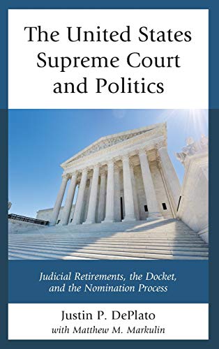 The United States Supreme Court and Politics: Judicial Retirements, the Docket, and the Nomination Process
