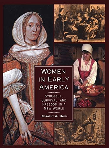 Women in Early America: Struggle, Survival, and Freedom in a New World