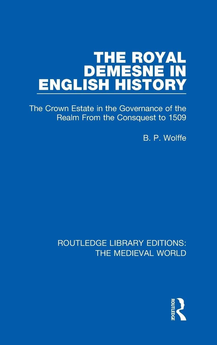The Royal Demesne in English History: The Crown Estate in the Governance of the Realm From the Conquest to 1509 (Routledge Library Editions: the Medieval World, Band 55)