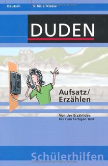 Aufsatz / Erzählen: Von der Erzählidee bis zum fertigen Text. Deutsch 5. bis 7. Klasse