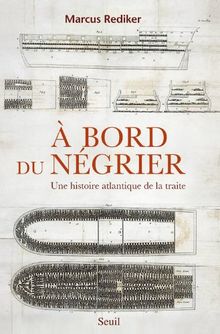 A bord du négrier : une histoire atlantique de la traite