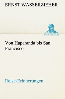 Von Haparanda bis San Francisco Reise-Erinnerungen (TREDITION CLASSICS)