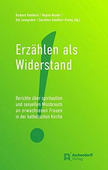 Erzählen als Widerstand: Berichte über spirituellen und sexuellen Missbrauch an erwachsenen Frauen in der katholischen Kirche