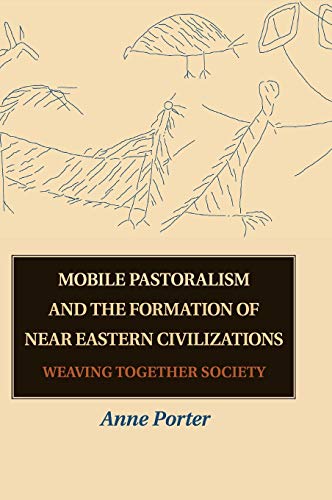 Mobile Pastoralism and the Formation of Near Eastern Civilizations: Weaving Together Society