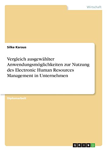 Vergleich ausgewählter Anwendungsmöglichkeiten zur Nutzung des Electronic Human Resources Management in Unternehmen