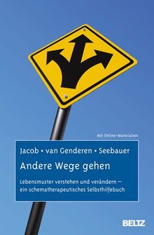 Andere Wege gehen: Lebensmuster verstehen und verändern - ein schematherapeutisches Selbsthilfebuch. Mit Online-Materialien